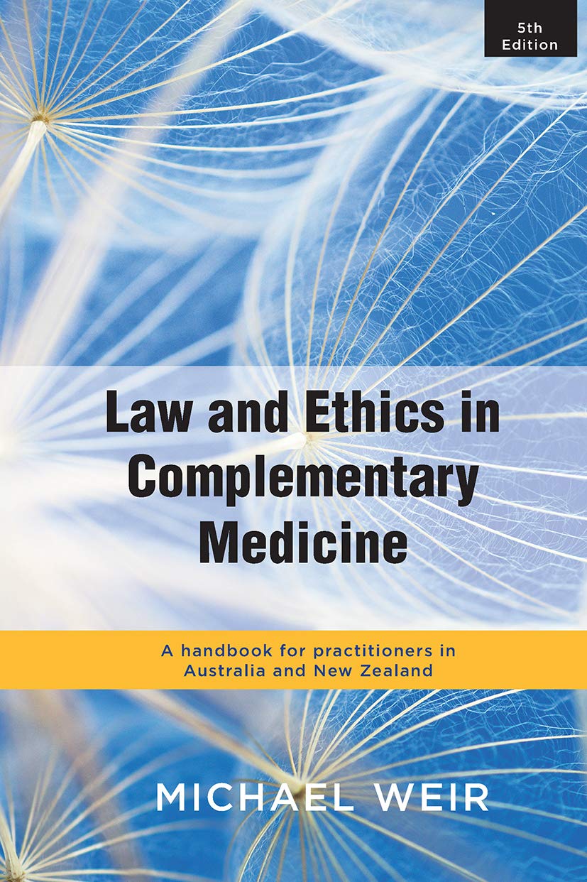 Law and Ethics in Complementary Medicine: A Handbook for Practitioners in Australia and New Zealand Medicine