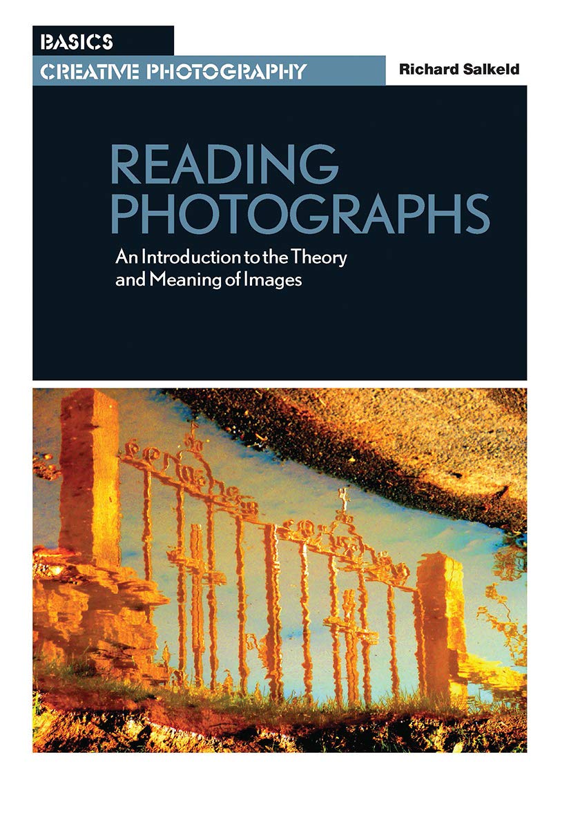 Reading Photographs: An Introduction to the Theory and Meaning of Images (Basics Creative Photography) Photography