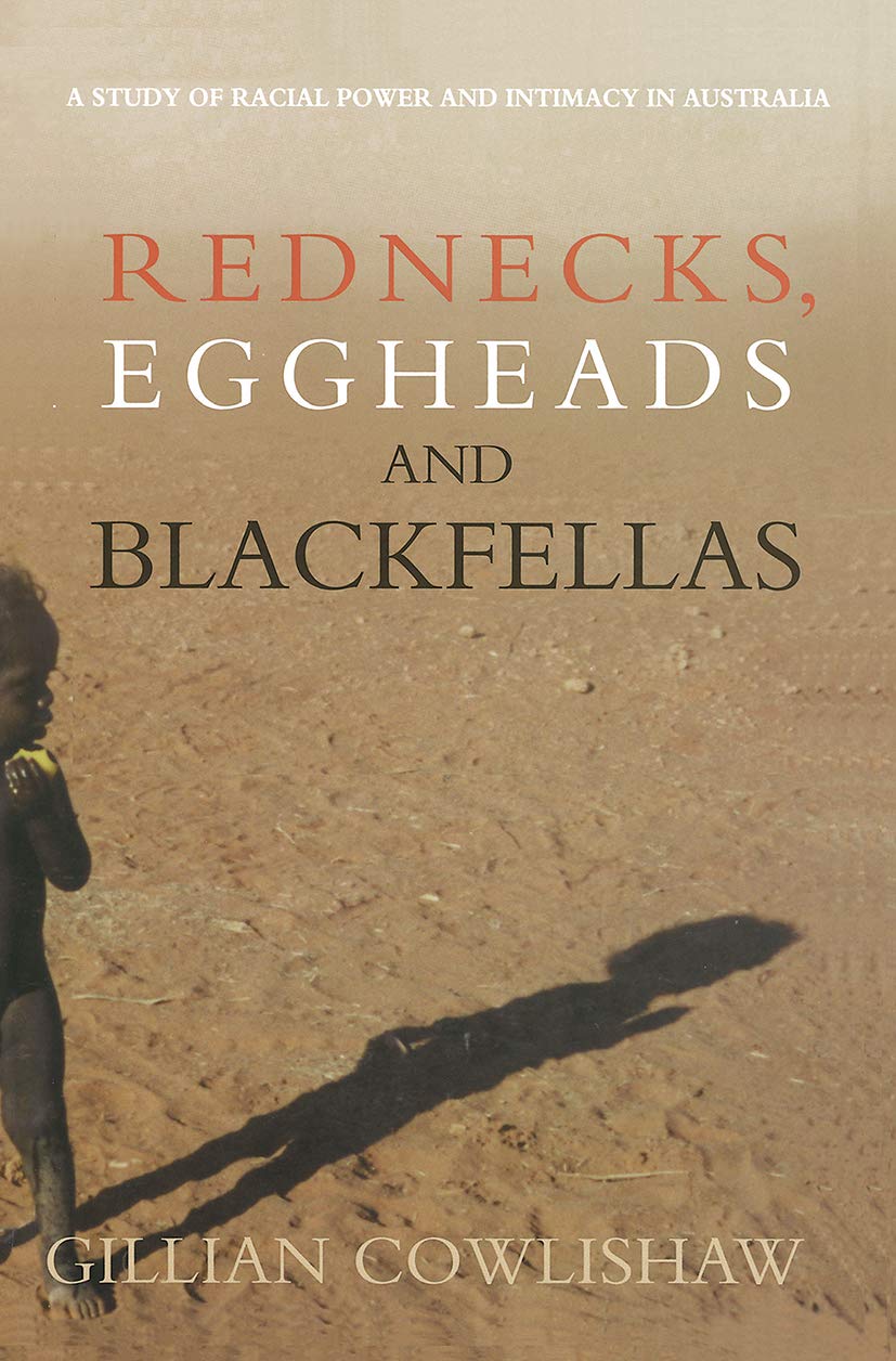 Rednecks, Eggheads and Blackfellas: A Study of Racial Power and Intimacy in Australia Law