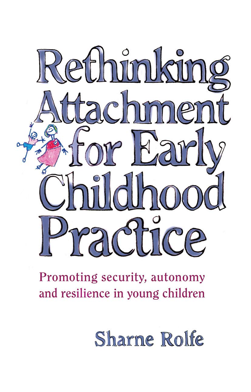 Rethinking Attachment for Early Childhood Practice: Promoting Security, Autonomy and Resilience in Young Children Psychology