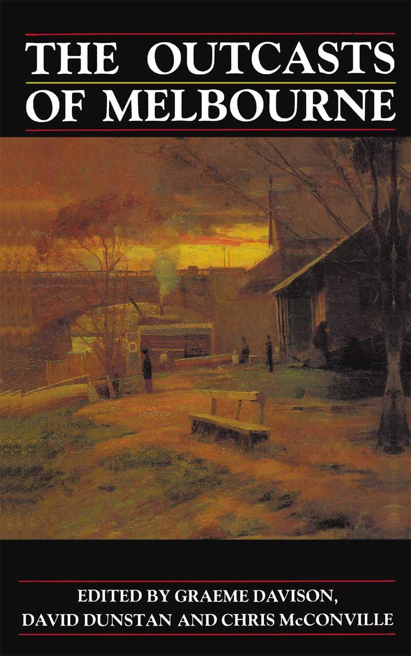 The Outcasts of Melbourne: Essays in Social History Social Sciences