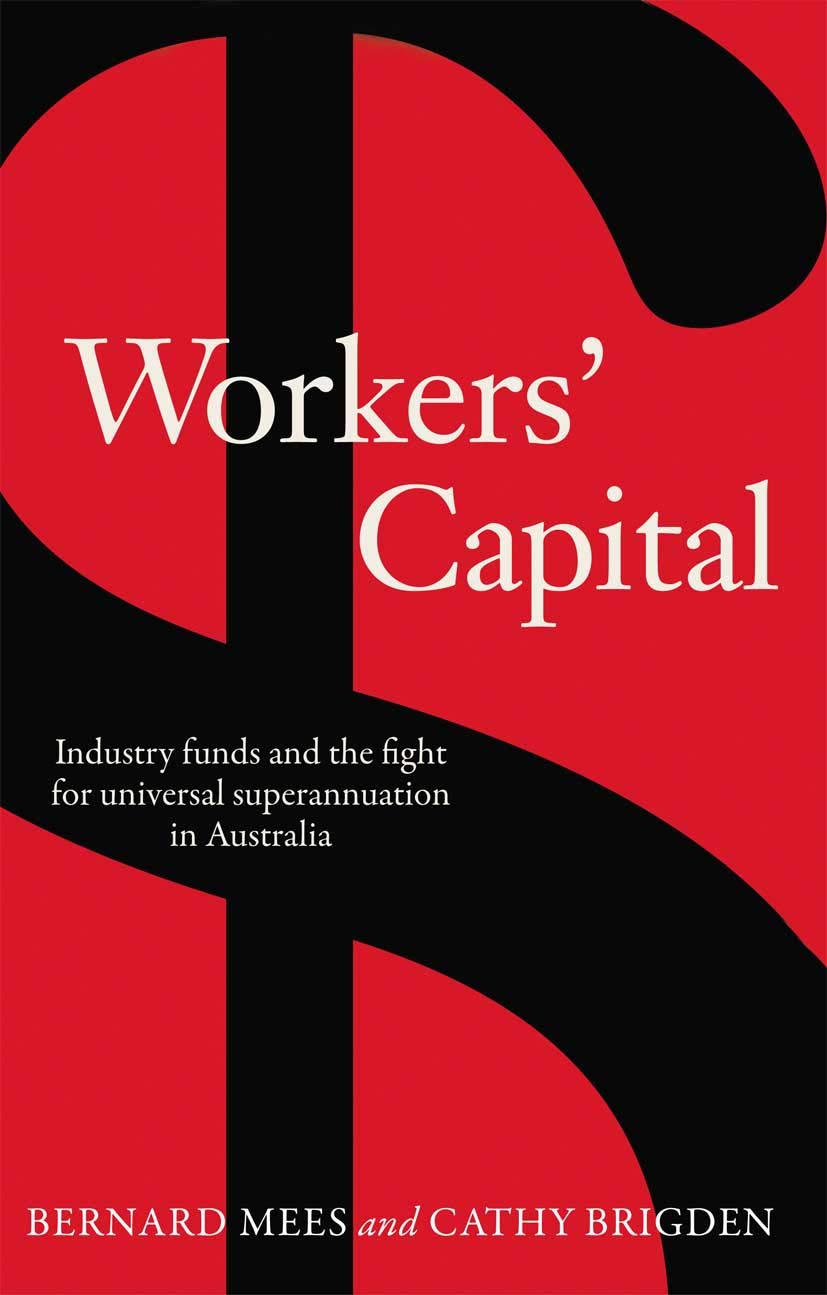 Workers' Capital: Industry Funds and the Fight for Universal Superannuation in Australia Business & Technology