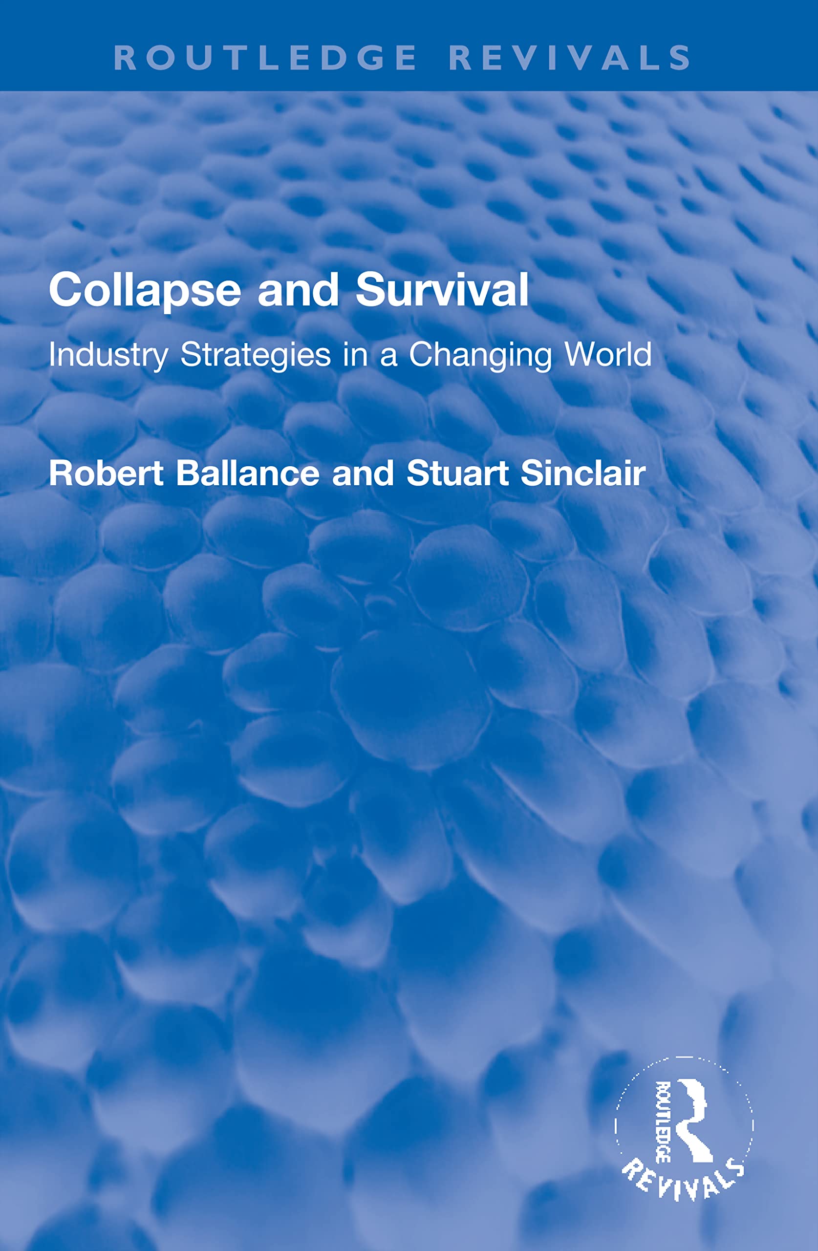 Collapse and Survival: Industry Strategies in a Changing World (Routledge Revivals) Social Sciences
