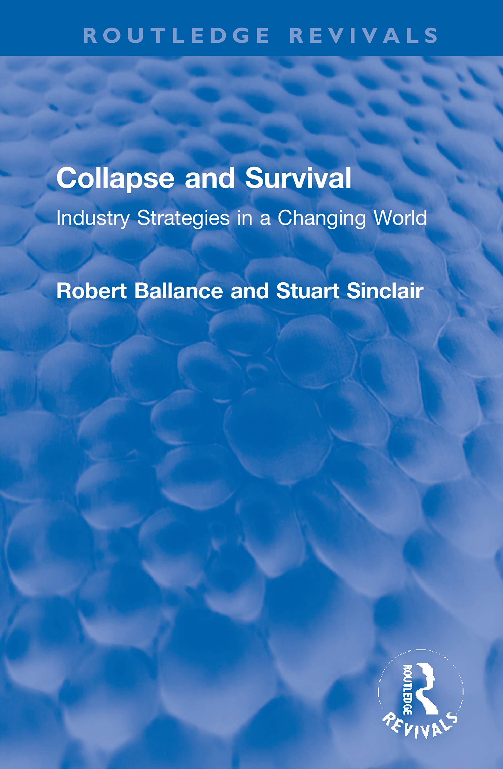 Collapse and Survival: Industry Strategies in a Changing World (Routledge Revivals) Social Sciences