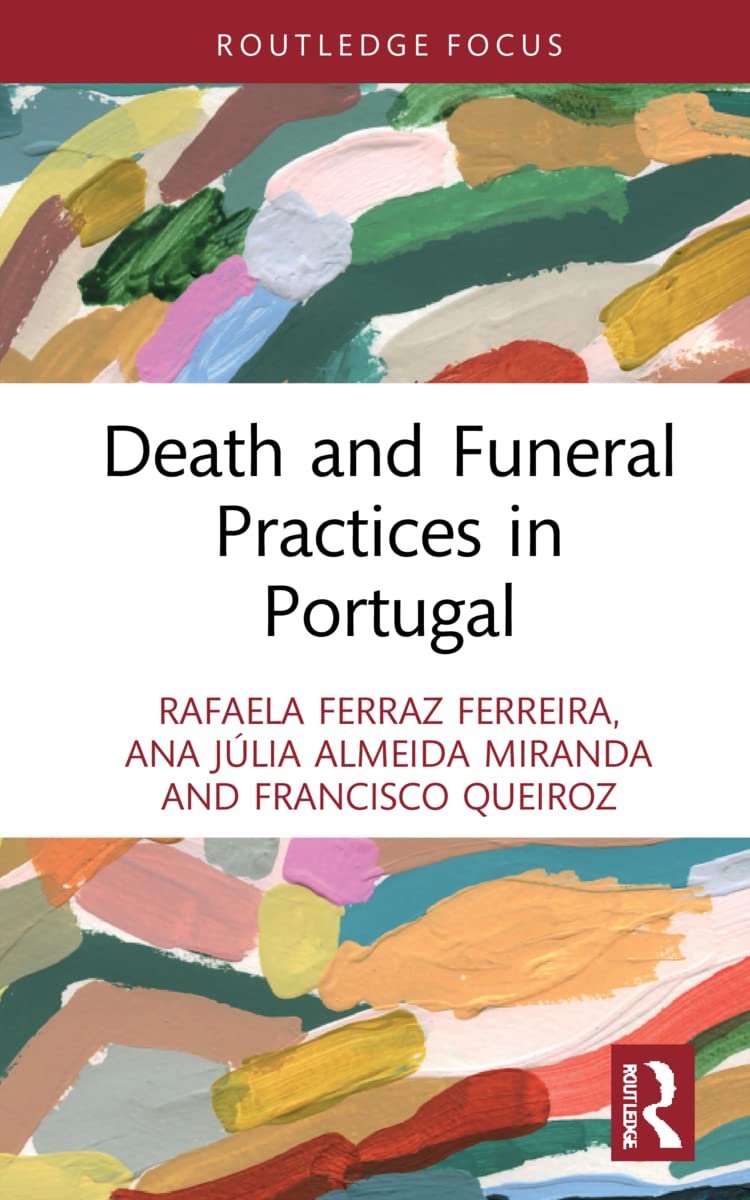 Death and Funeral Practices in Portugal (Routledge International Focus on Death and Funeral Practices) Death & Mourning