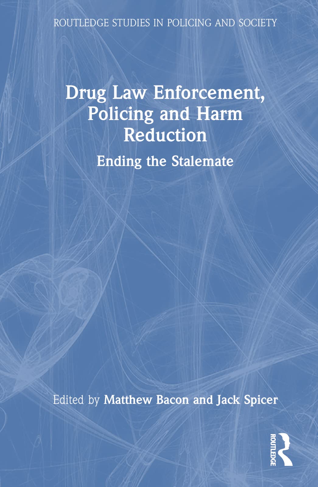 Drug Law Enforcement, Policing and Harm Reduction: Ending the Stalemate (Routledge Studies in Policing and Society) Medicine