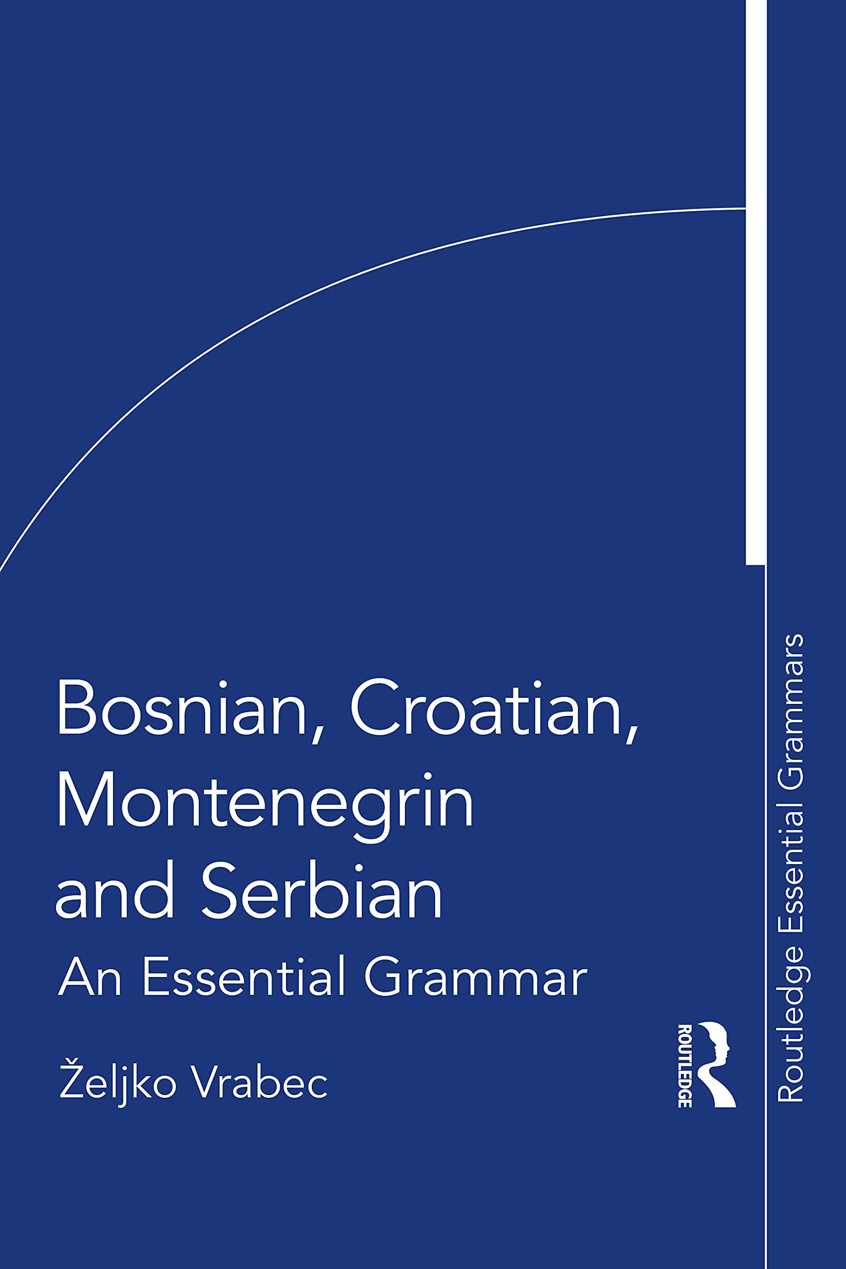 Bosnian, Croatian, Montenegrin and Serbian: An Essential Grammar (Routledge Essential Grammars) Media & Communication