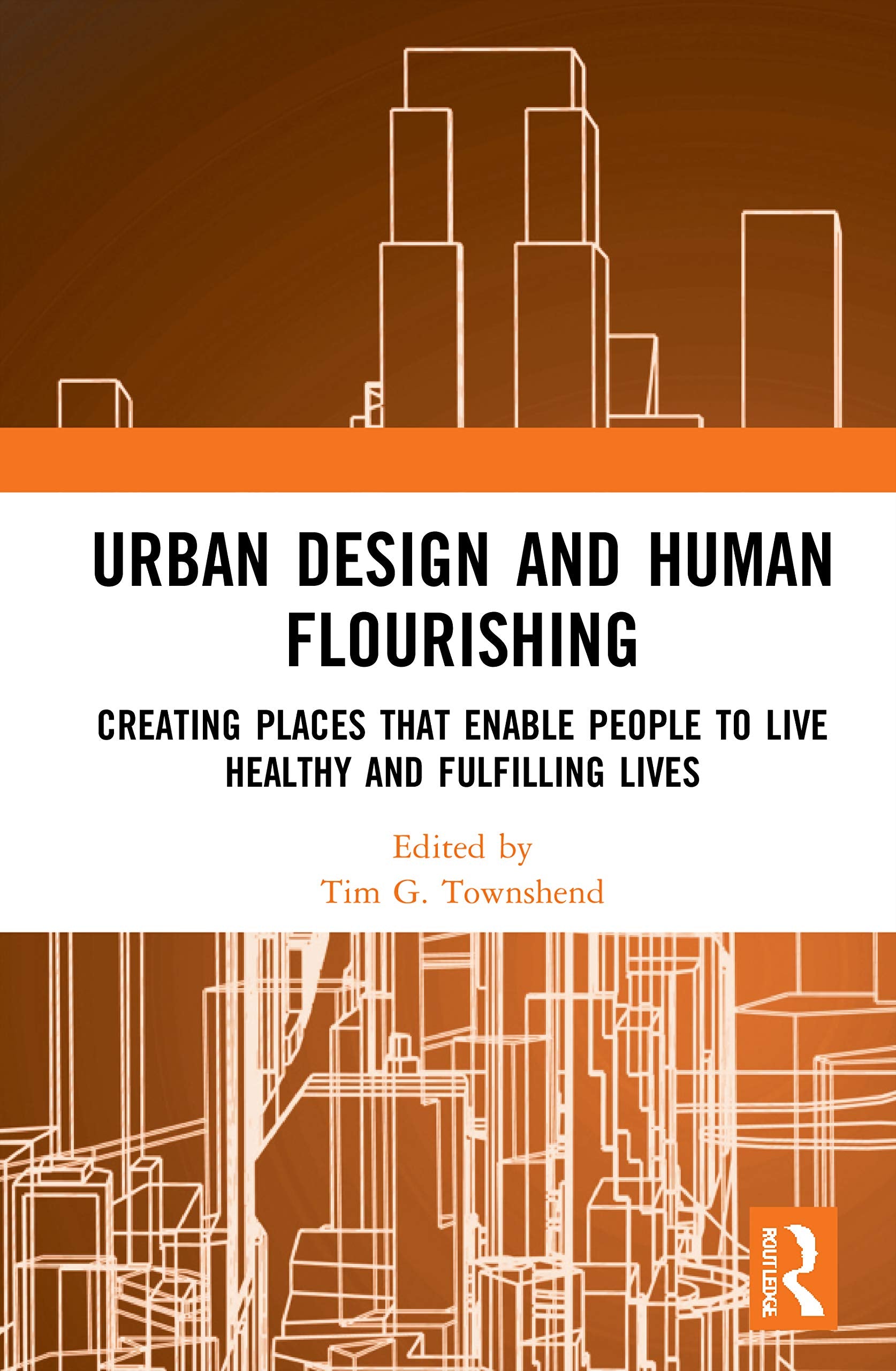 Urban Design and Human Flourishing: Creating Places That Enable People to Live Healthy and Fulfilling Lives Business, Finance & Career