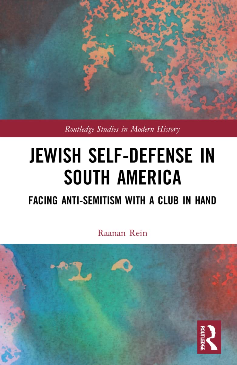Jewish Self-Defense in South America: Facing Anti-Semitism with a Club in Hand (Routledge Studies in Modern History) Religion & Esotericism