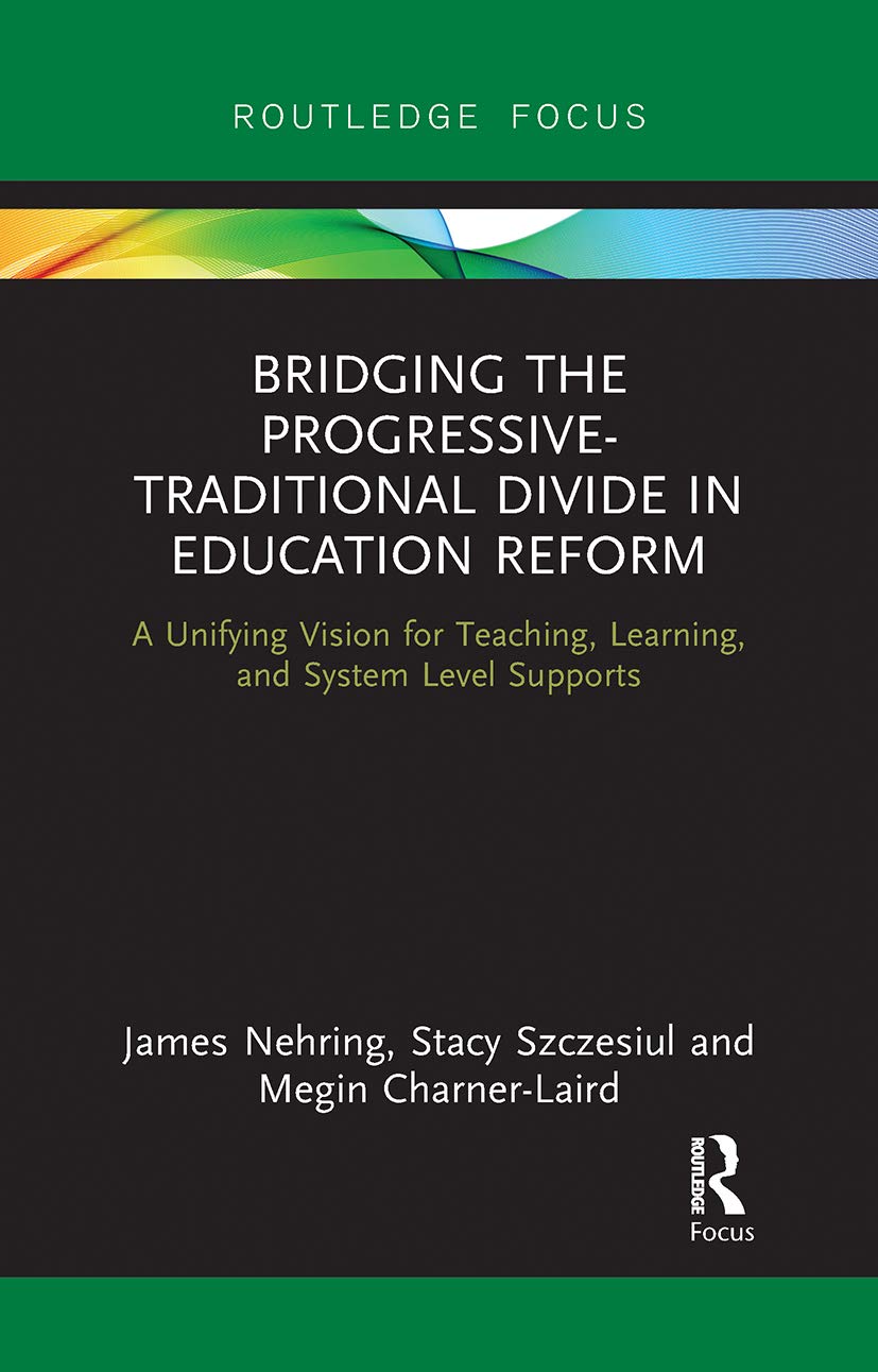 Bridging the Progressive-Traditional Divide in Education Reform: A Unifying Vision for Teaching, Learning, and System Level Supports Business, Finance & Career