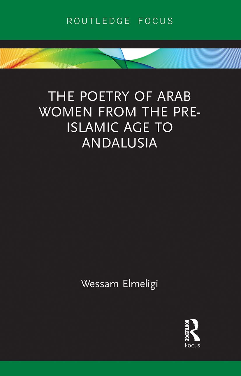 The Poetry of Arab Women from the Pre-Islamic Age to Andalusia (Focus on Global Gender and Sexuality) Social Sciences