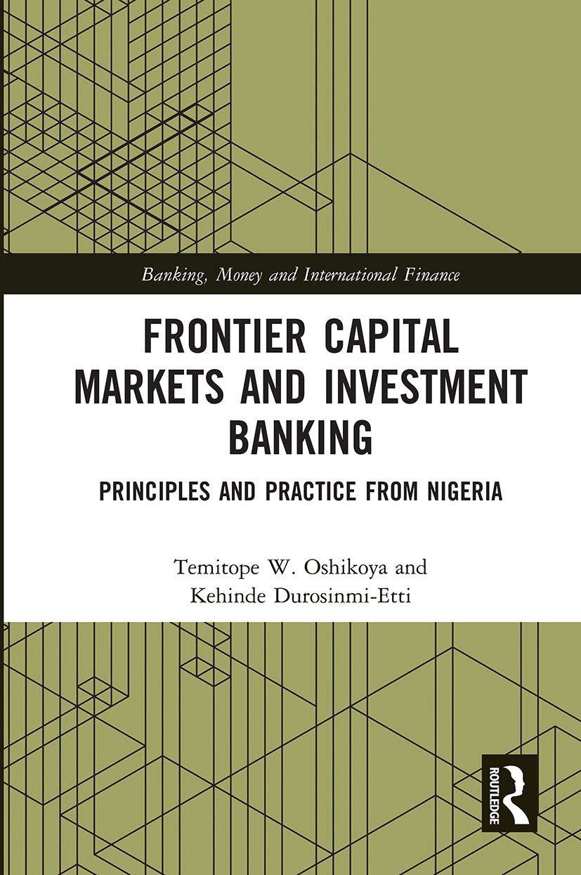 Frontier Capital Markets and Investment Banking: Principles and Practice from Nigeria (Banking, Money and International Finance) Business, Finance & Career