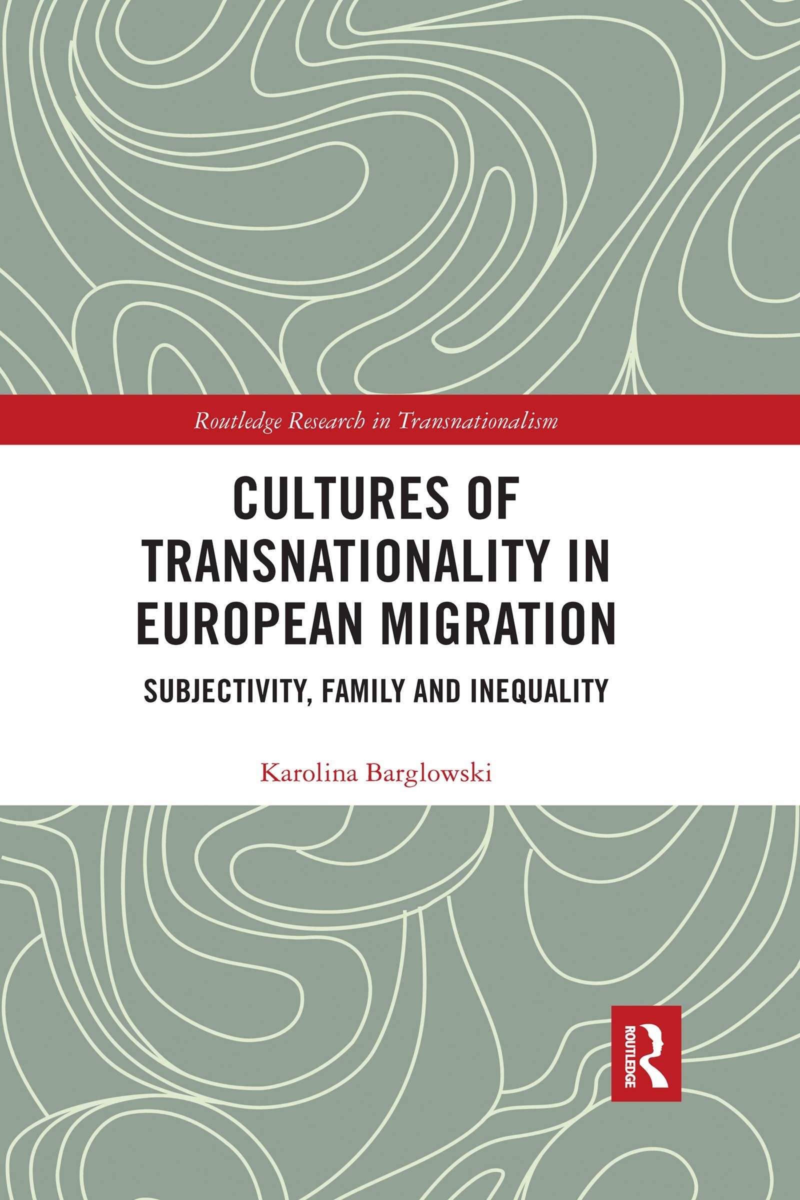 Cultures of Transnationality in European Migration: Subjectivity, Family and Inequality (Routledge Research in Transnationalism) Books