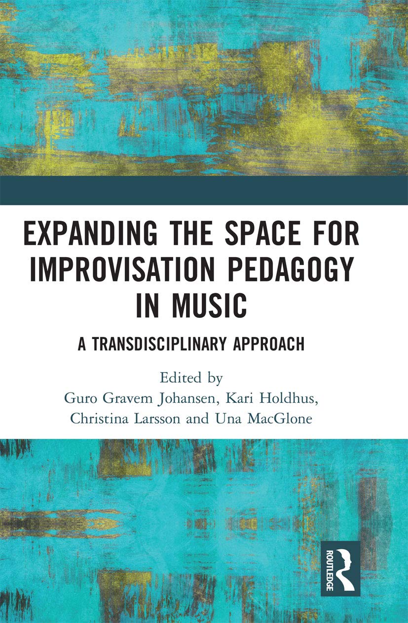 Expanding the Space for Improvisation Pedagogy in Music: A Transdisciplinary Approach Arts & Music