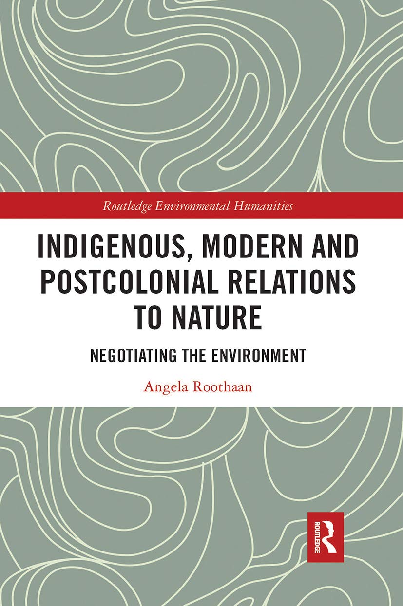 Indigenous, Modern and Postcolonial Relations to Nature: Negotiating the Environment (Routledge Environmental Humanities) Philosophy
