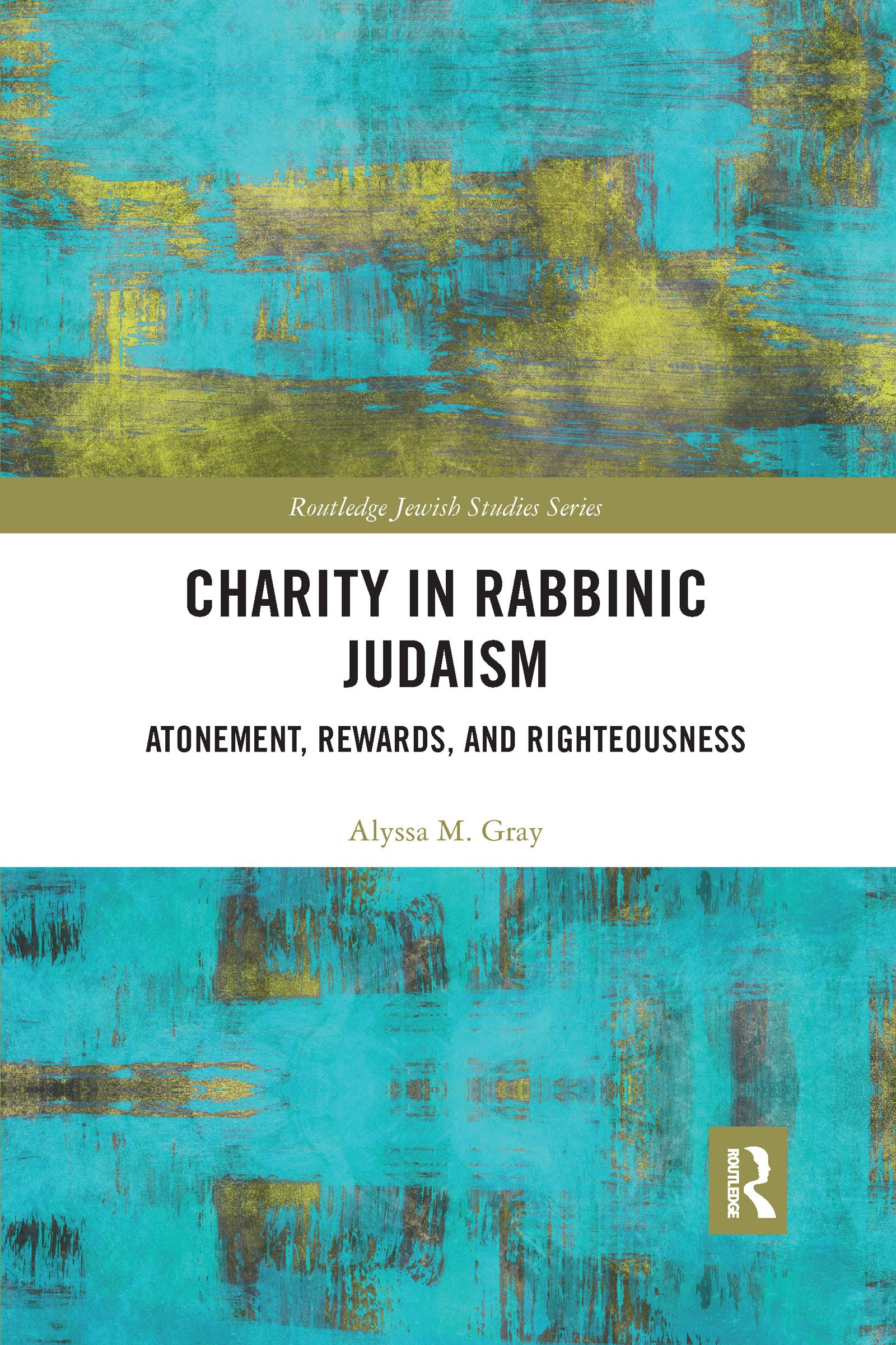 Charity in Rabbinic Judaism: Atonement, Rewards, and Righteousness (Routledge Jewish Studies) Religion & Esotericism
