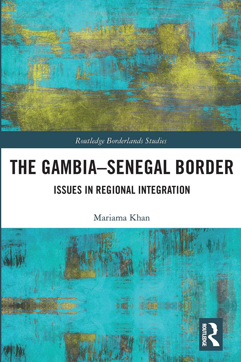 The Gambia-Senegal Border: Issues in Regional Integration (Routledge Borderlands Studies) Social Sciences