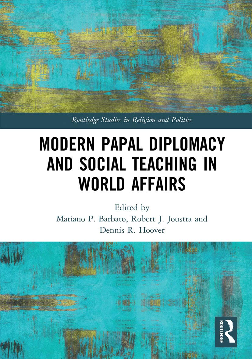 Modern Papal Diplomacy and Social Teaching in World Affairs (Routledge Studies in Religion and Politics) Philosophy