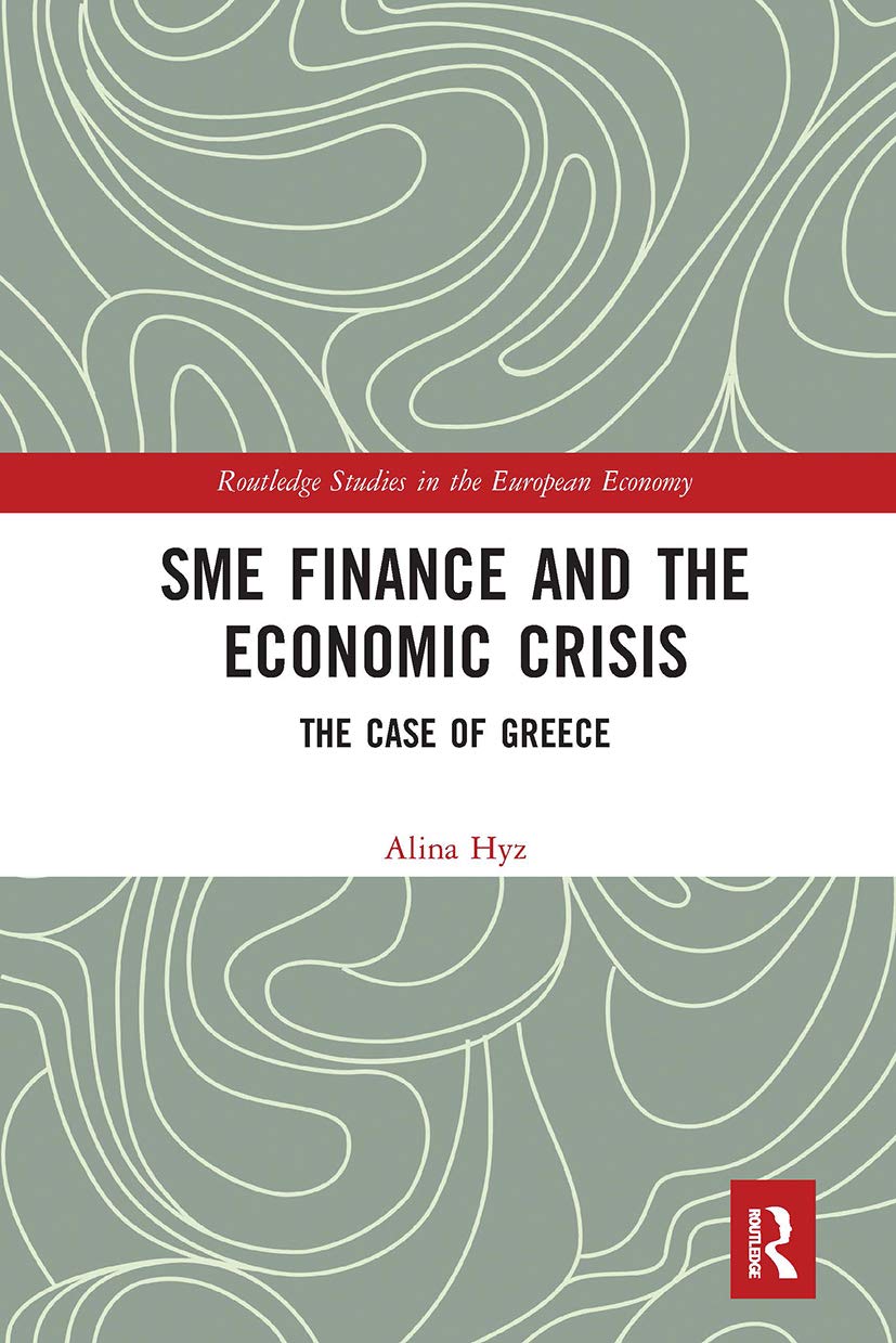 SME Finance and the Economic Crisis: The Case of Greece (Routledge Studies in the European Economy) Business, Finance & Career