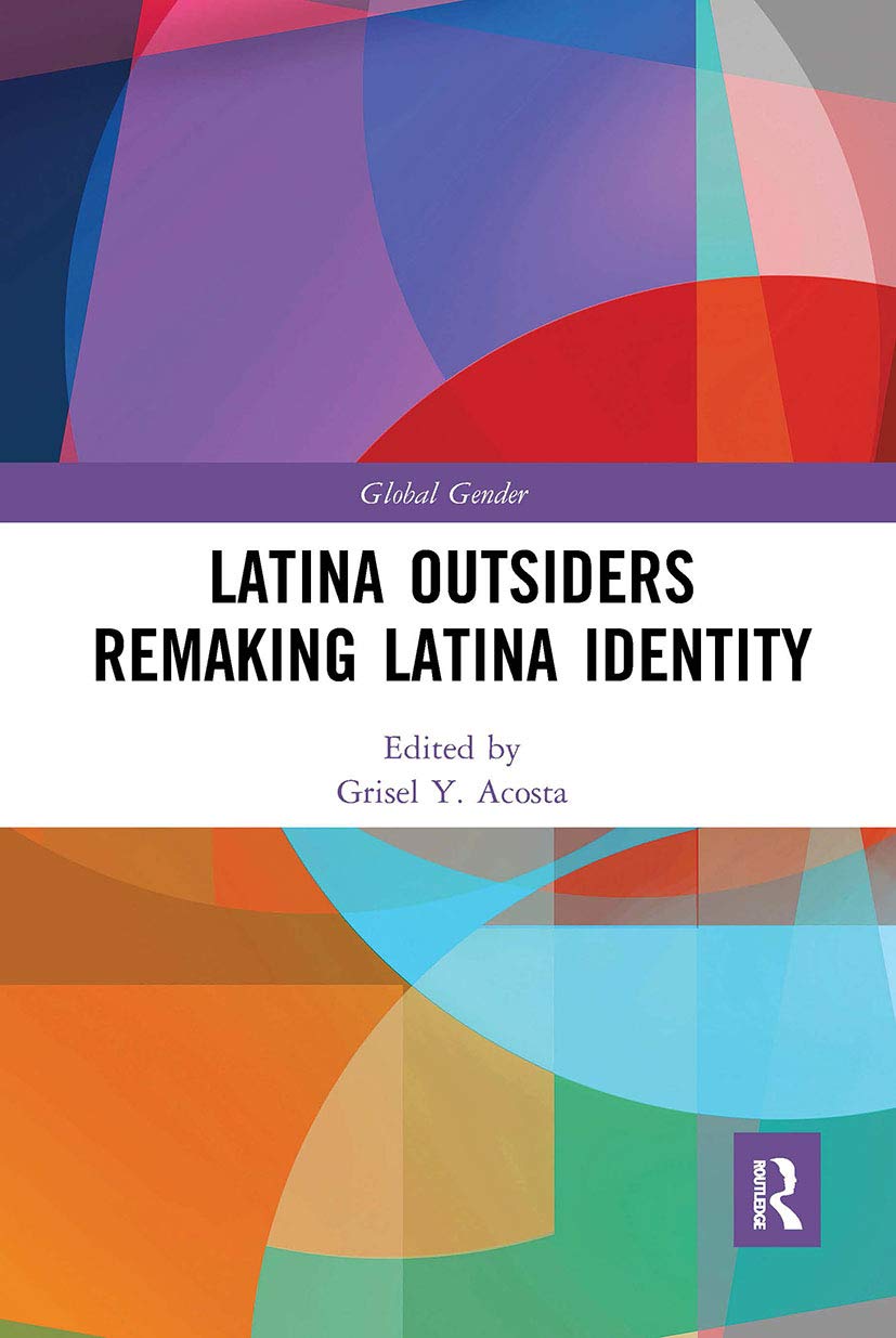 Latina Outsiders Remaking Latina Identity (Global Gender) Books