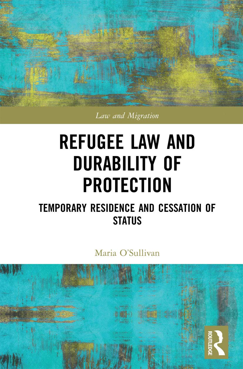 Refugee Law and Durability of Protection: Temporary Residence and Cessation of Status (Law and Migration) Law