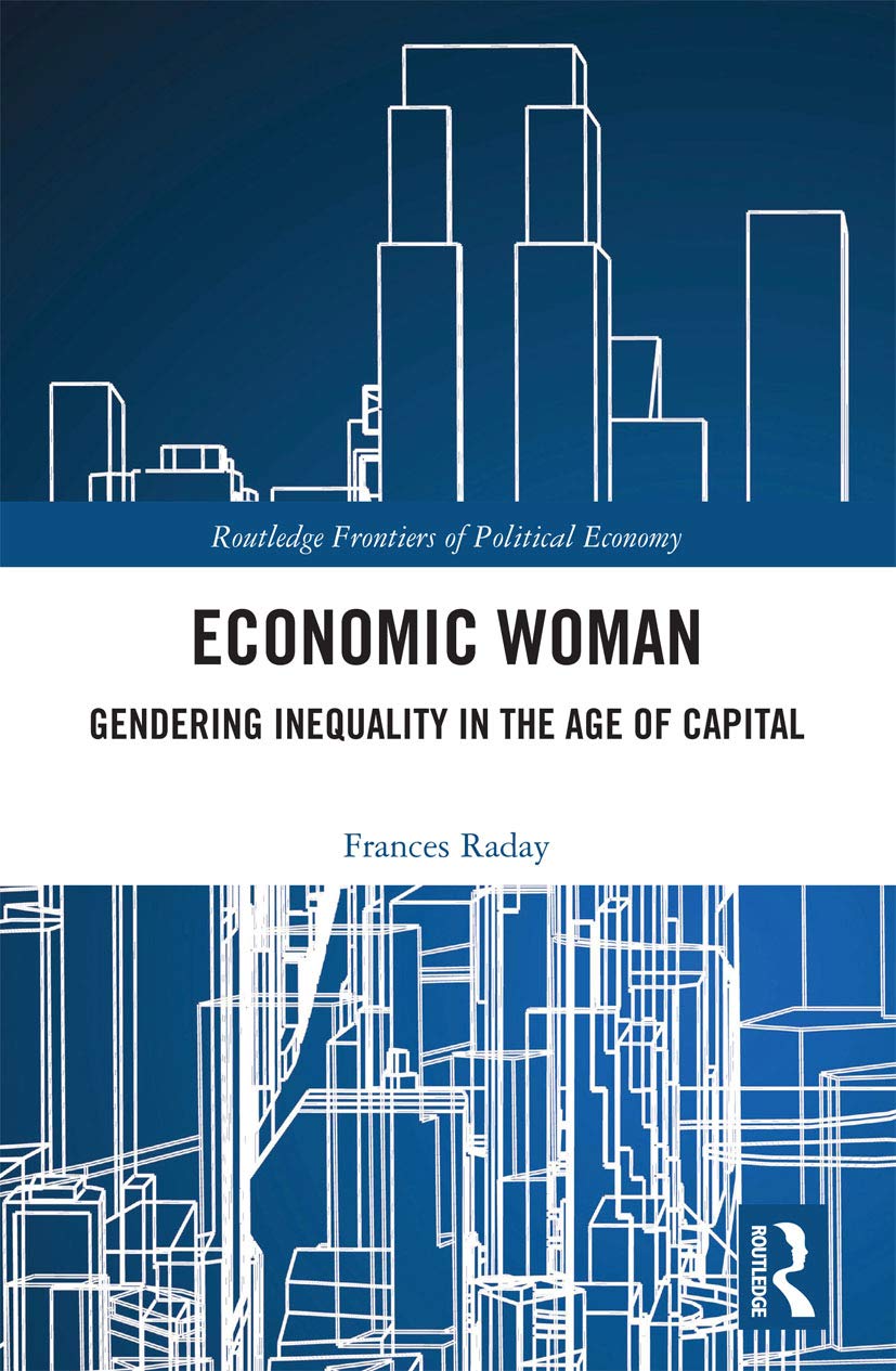 Economic Woman: Gendering Inequality in the Age of Capital (Routledge Frontiers of Political Economy) Books