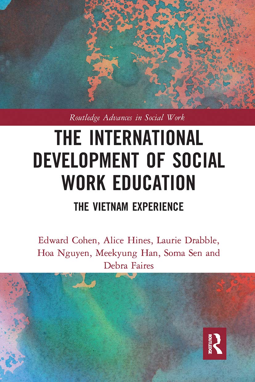 The International Development of Social Work Education: The Vietnam Experience (Routledge Advances in Social Work) Social Sciences