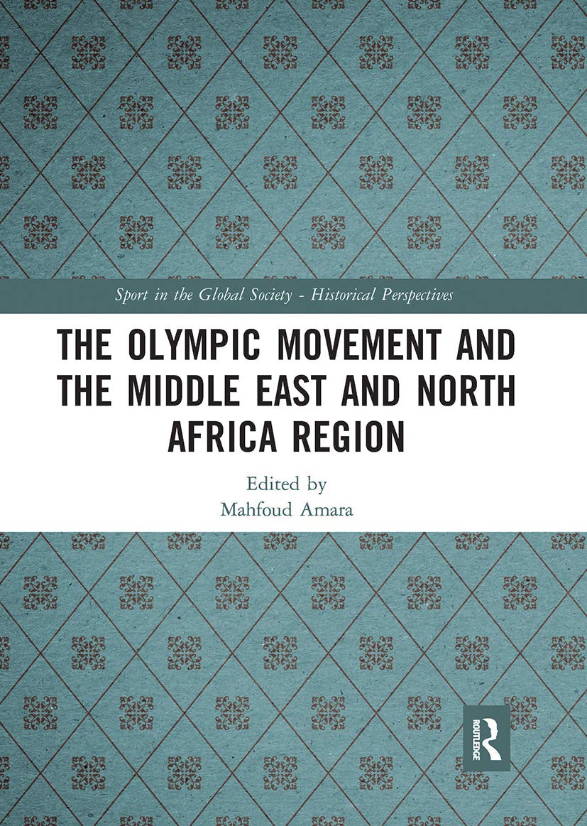 The Olympic Movement and the Middle East and North Africa Region (Sport in the Global Society - Historical Perspectives) Art & Literature Books