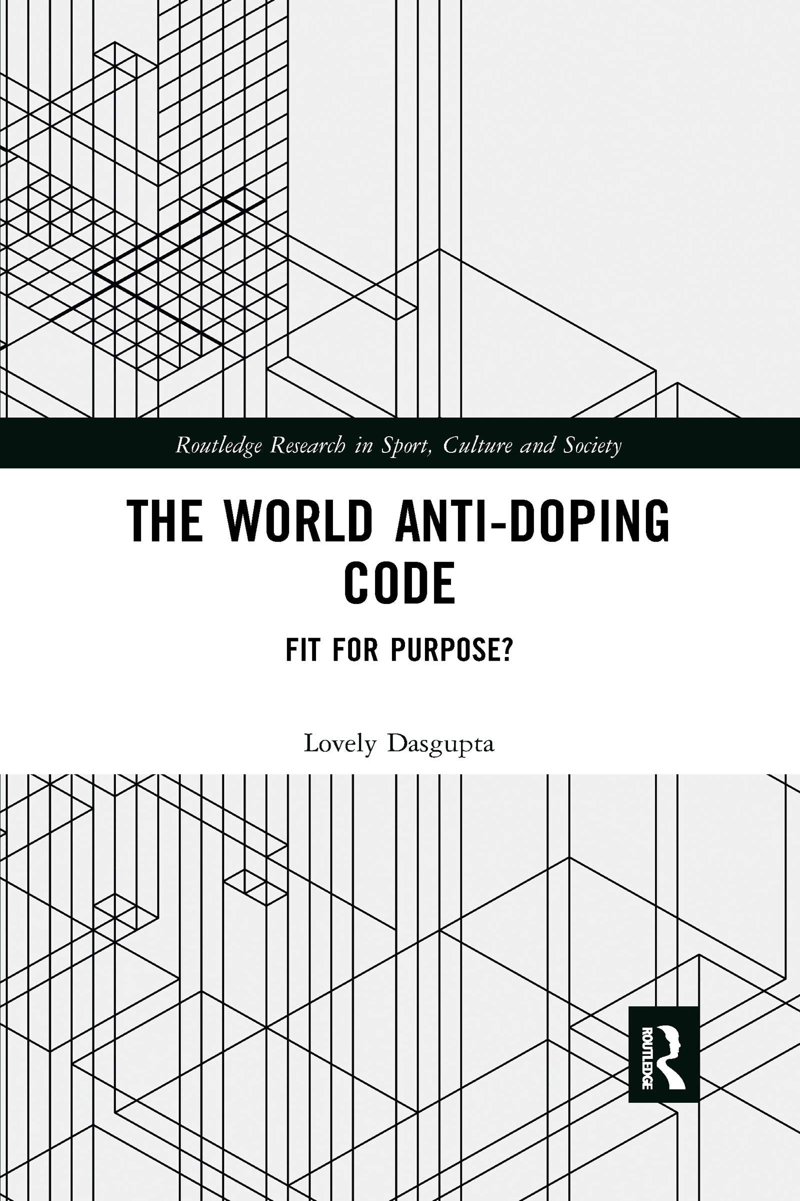 The World Anti-Doping Code: Fit for Purpose? (Routledge Research in Sport, Culture and Society) Medicine