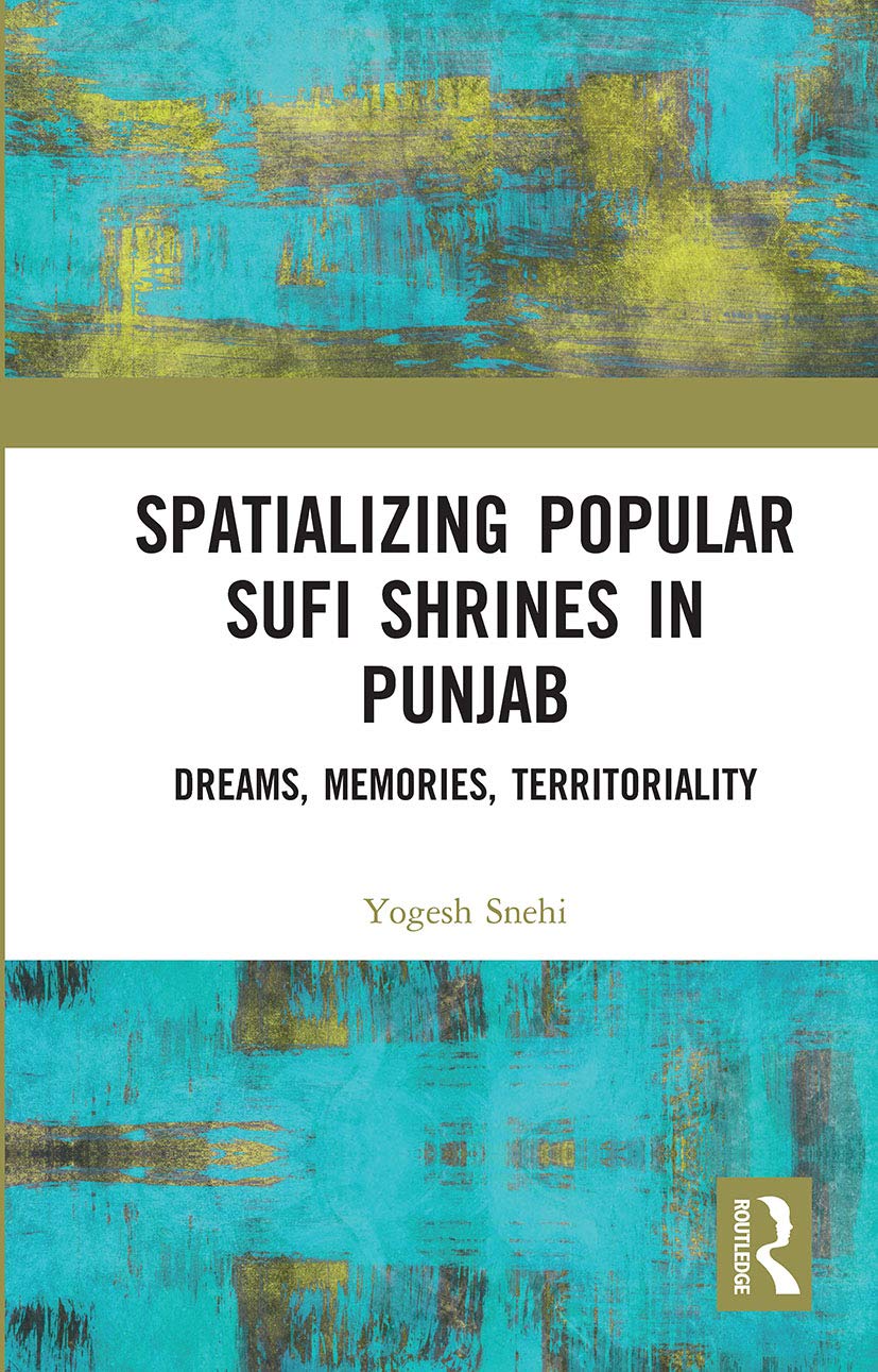 Spatializing Popular Sufi Shrines in Punjab: Dreams, Memories, Territoriality Philosophy