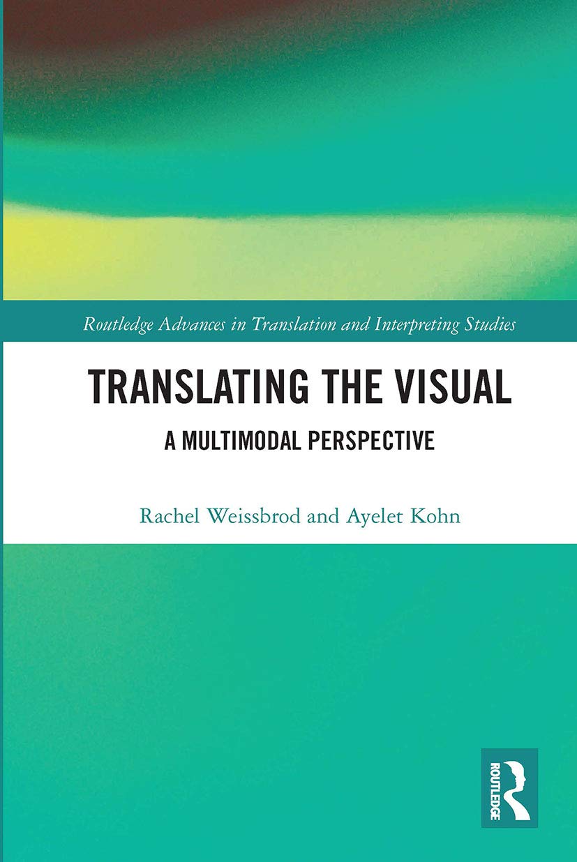 Translating the Visual: A Multimodal Perspective (Routledge Advances in Translation and Interpreting Studies) Social Sciences