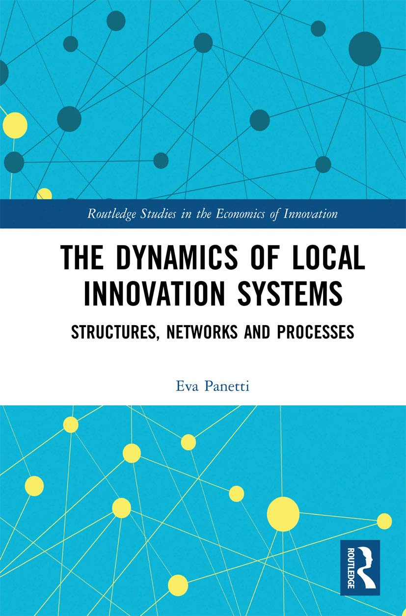 The Dynamics of Local Innovation Systems: Structures, Networks and Processes (Routledge Studies in the Economics of Innovation) Business, Finance & Career