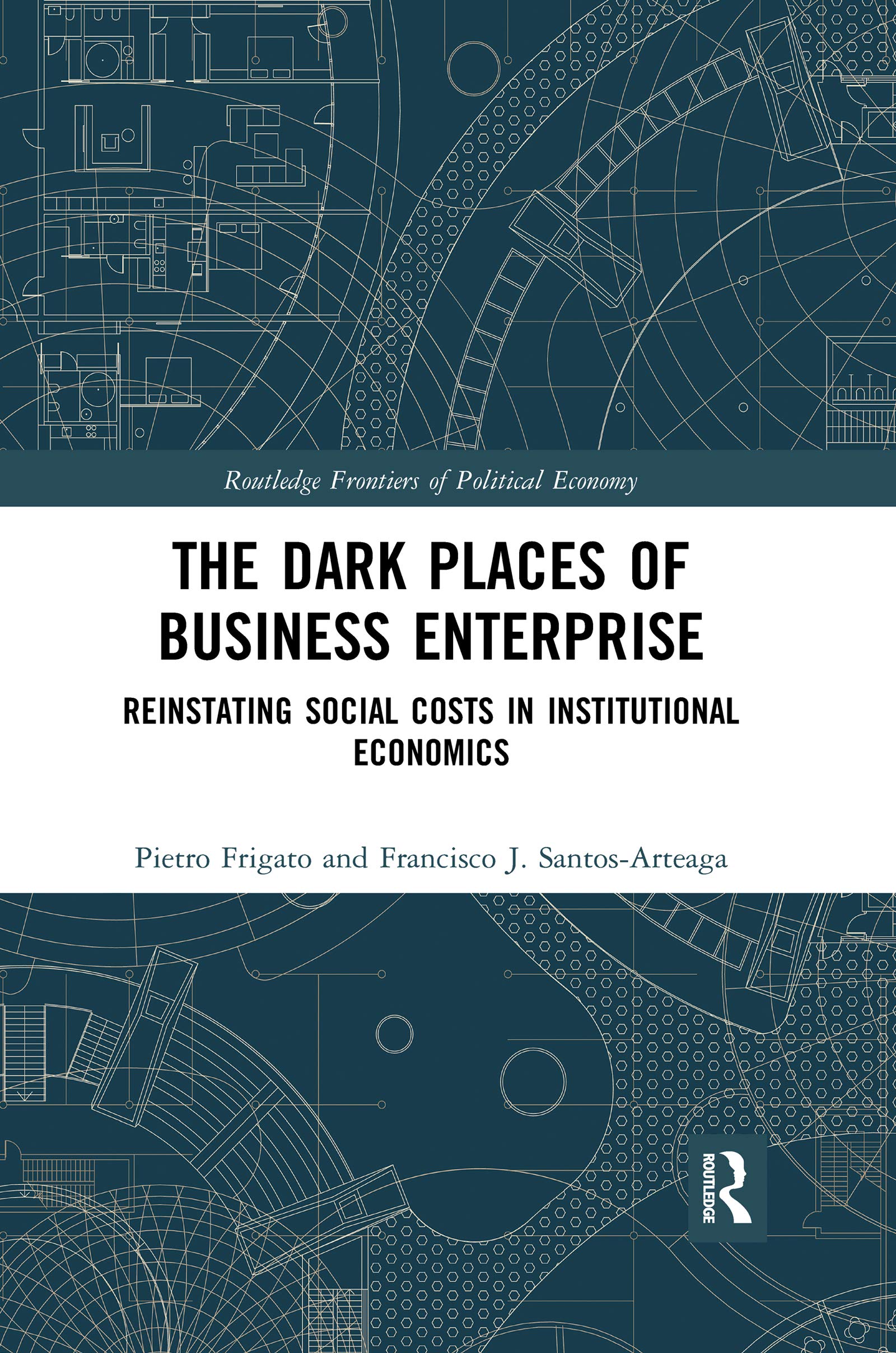 The Dark Places of Business Enterprise: Reinstating Social Costs in Institutional Economics (Routledge Frontiers of Political Economy) Business, Finance & Career
