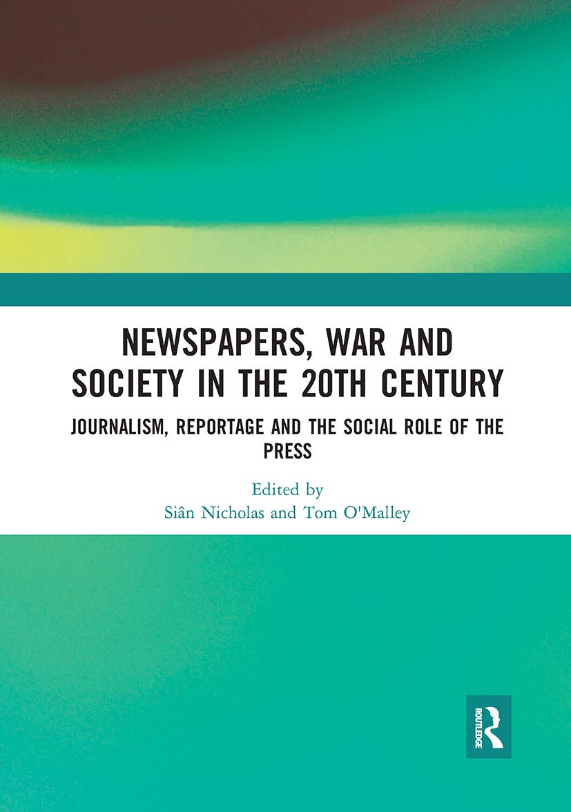 Newspapers, War and Society in the 20th Century: Journalism, Reportage and the Social Role of the Press Media & Communication