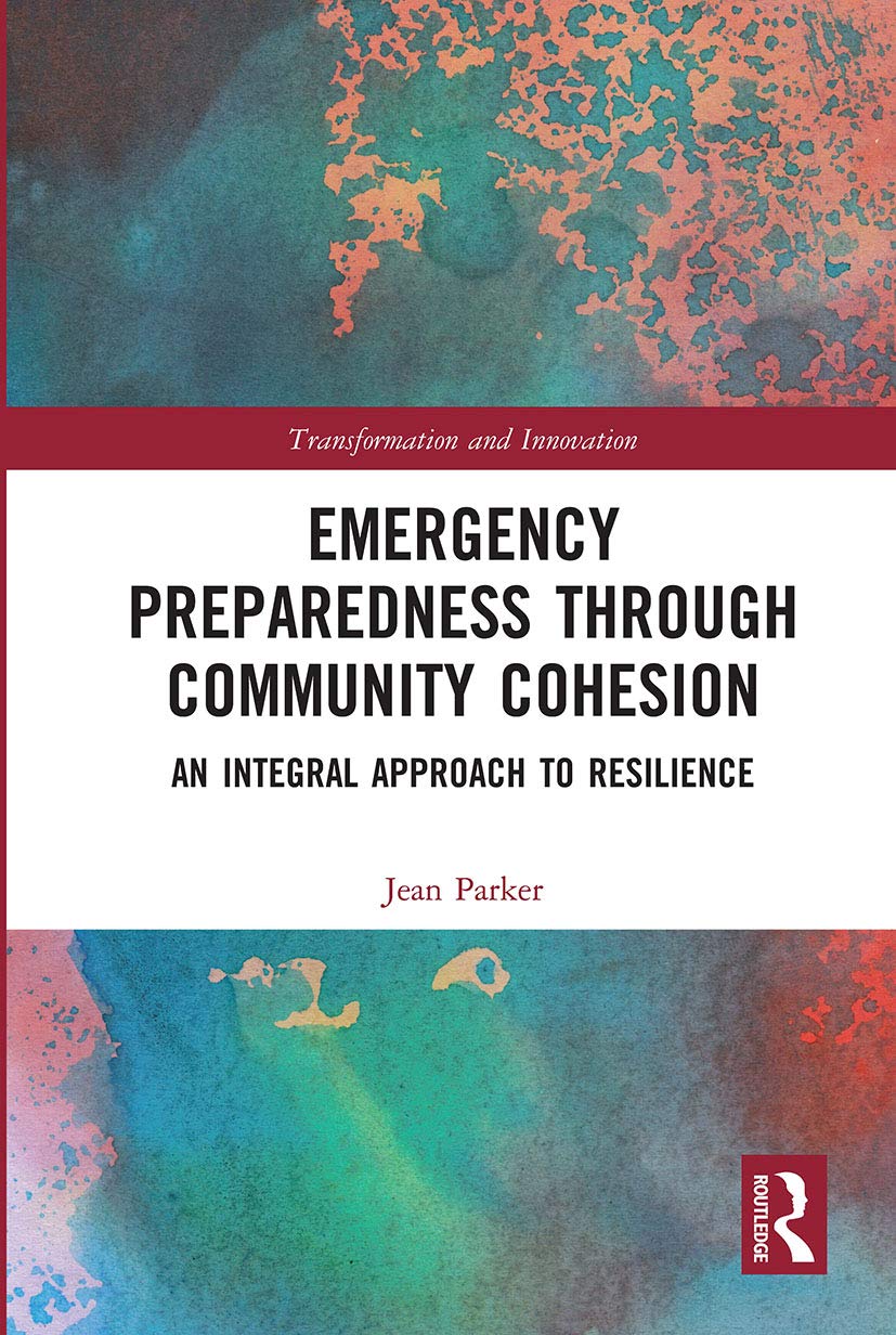 Emergency Preparedness through Community Cohesion: An Integral Approach to Resilience (Transformation and Innovation) Business, Finance & Career