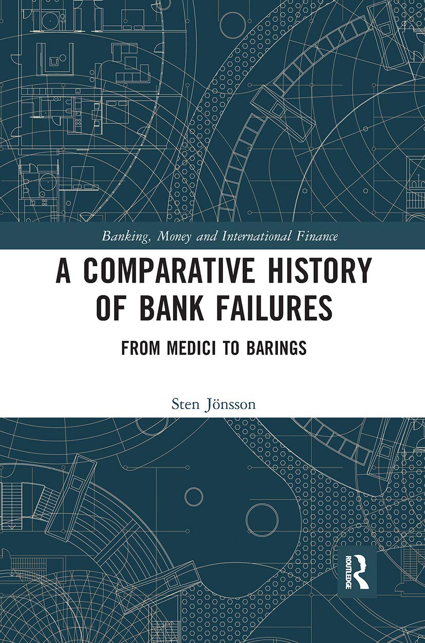 A Comparative History of Bank Failures: From Medici to Barings (Banking, Money and International Finance) Business, Finance & Career