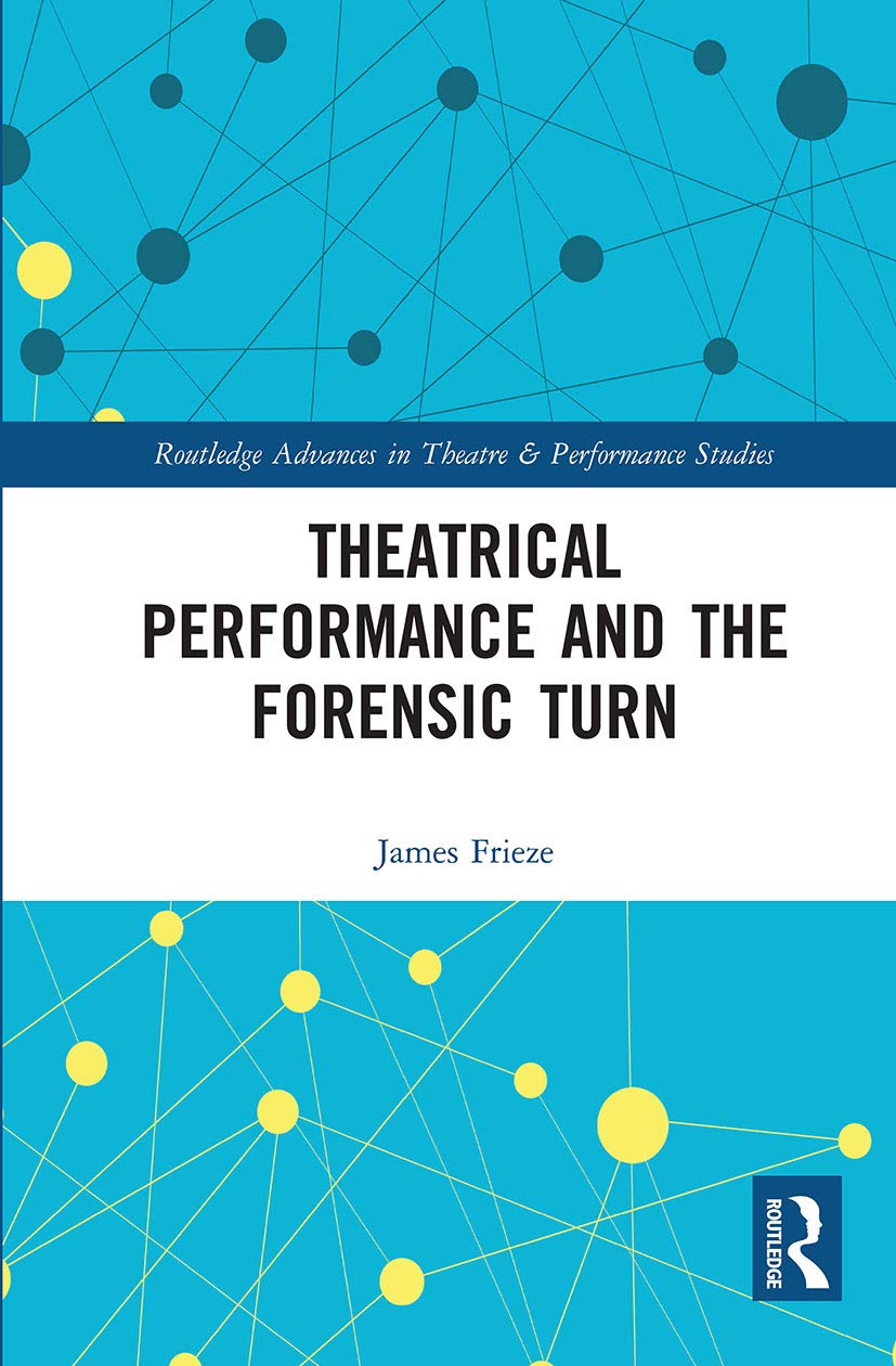 Theatrical Performance and the Forensic Turn (Routledge Advances in Theatre & Performance Studies) Law