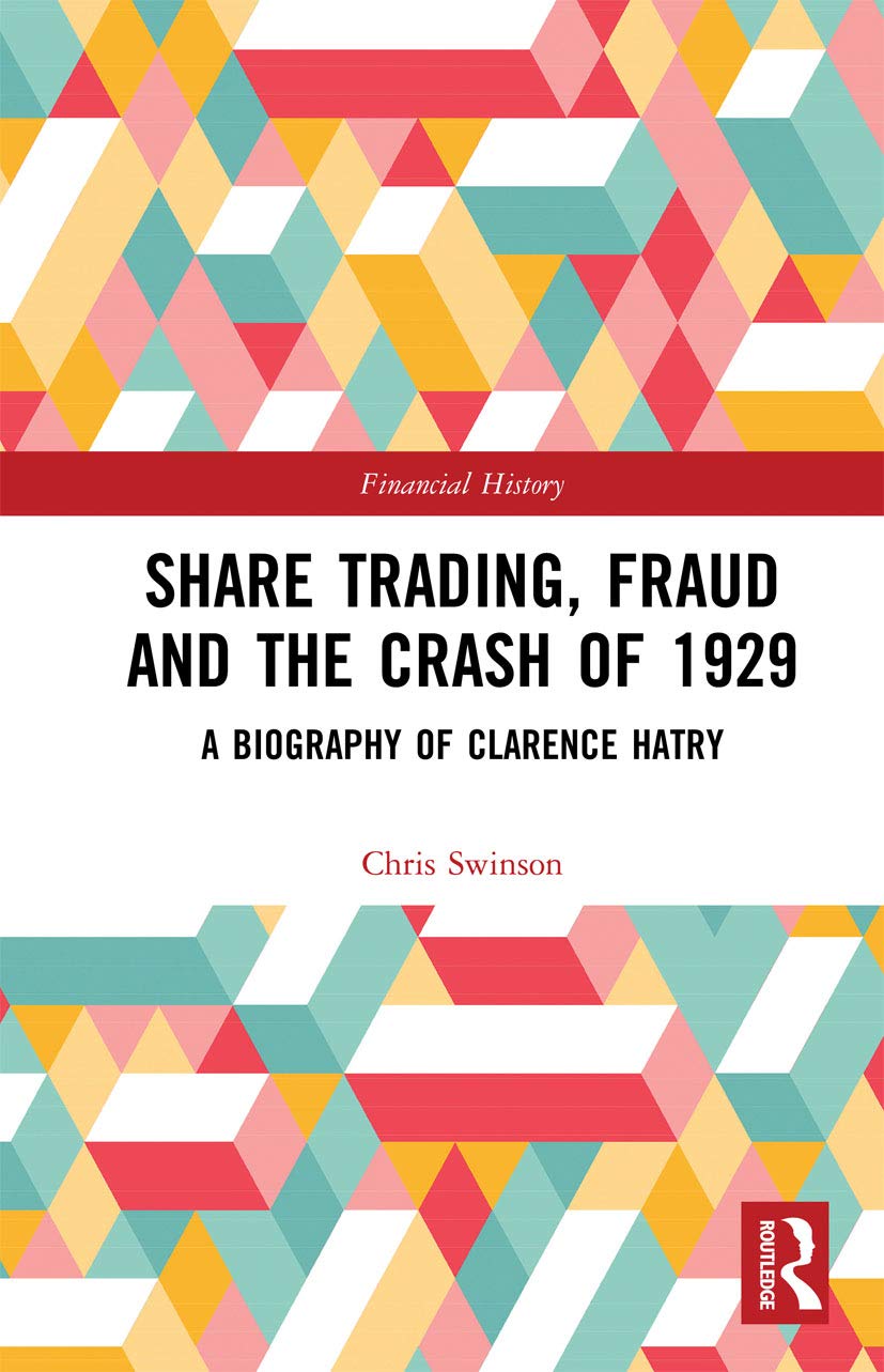 Share Trading, Fraud and the Crash of 1929: A Biography of Clarence Hatry (Financial History) Law