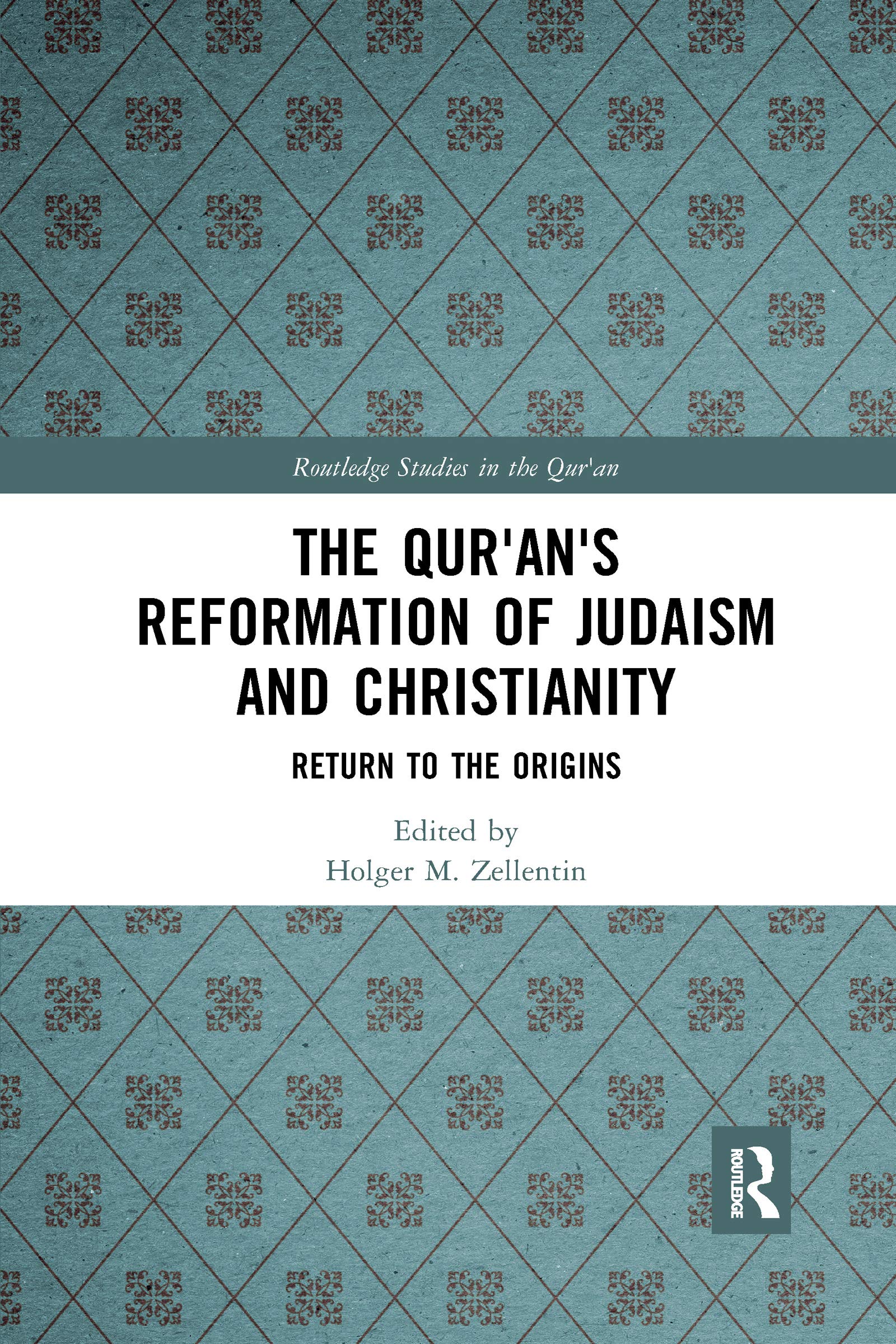 The Qur'an's Reformation of Judaism and Christianity: Return to the Origins (Routledge Studies in the Qur'an) Social Sciences