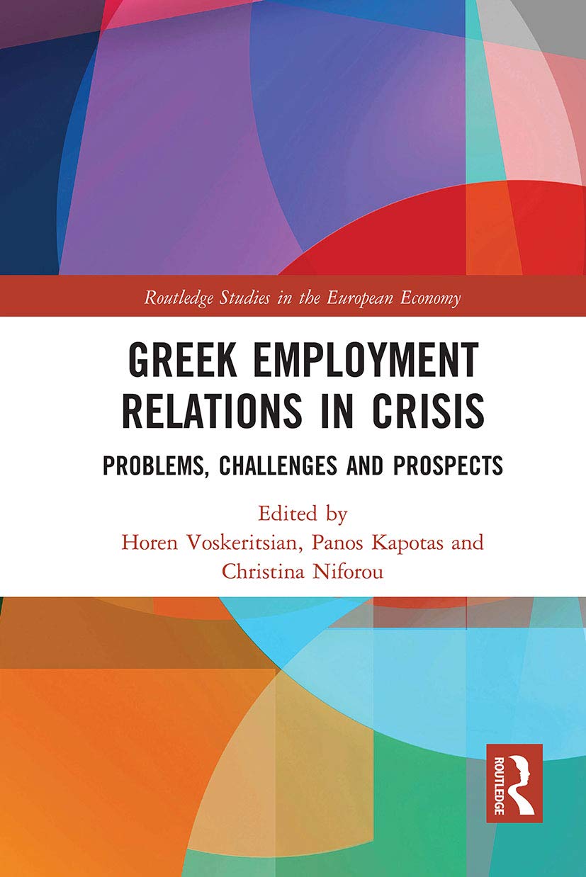Greek Employment Relations in Crisis: Problems, Challenges and Prospects (Routledge Studies in the European Economy) Social Sciences