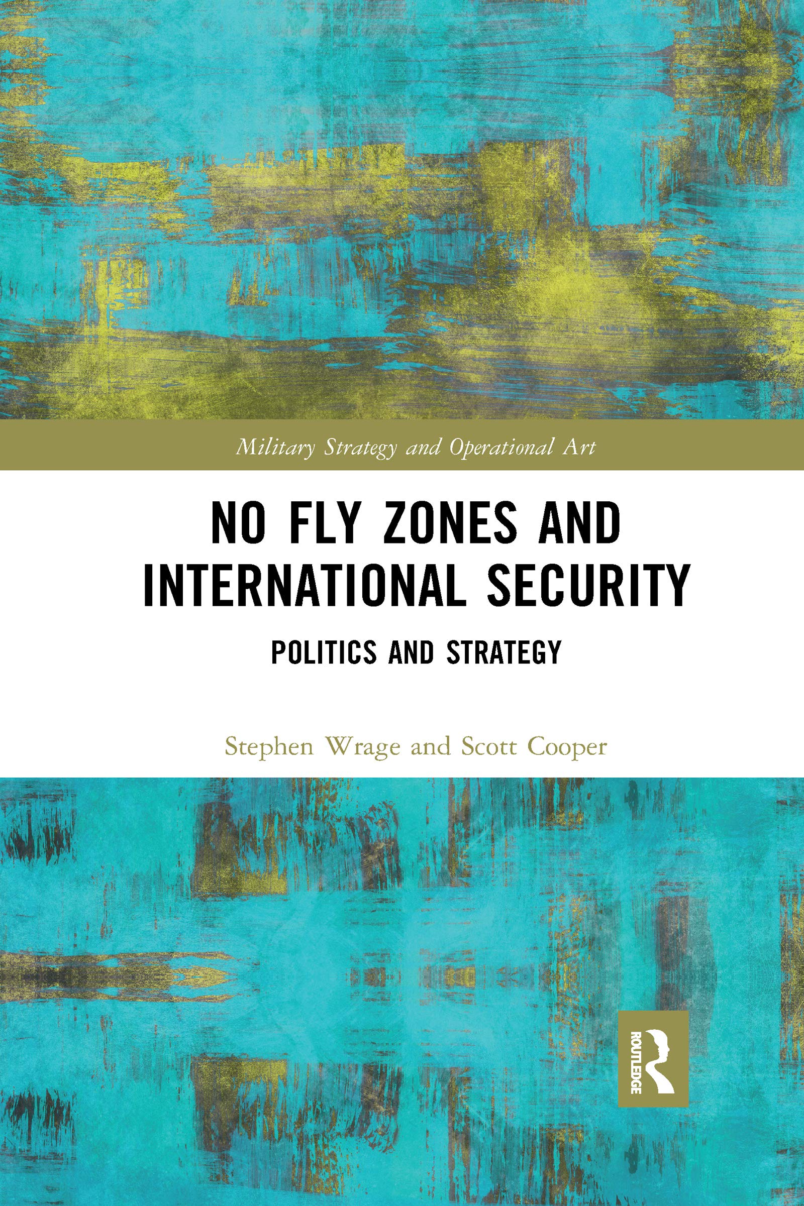 No Fly Zones and International Security: Politics and Strategy (Military Strategy and Operational Art) Social Sciences