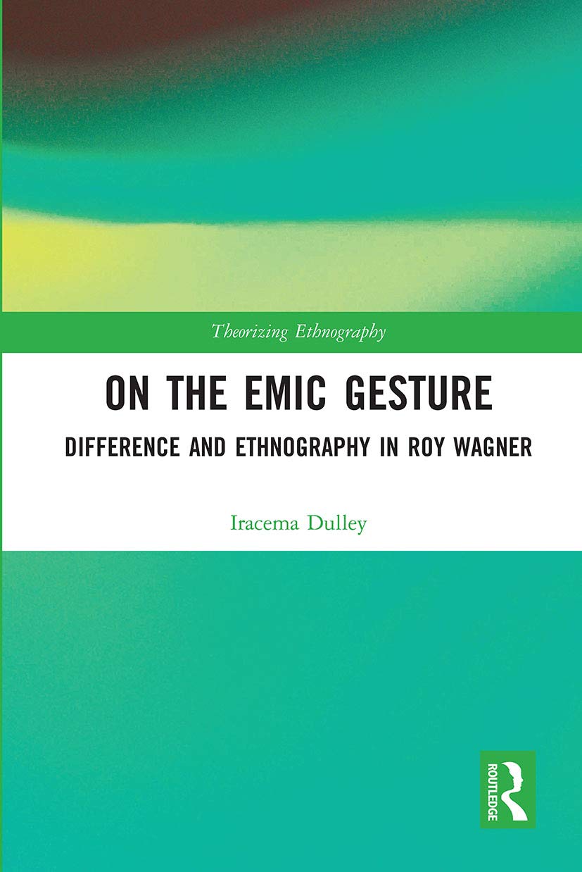 On the Emic Gesture: Difference and Ethnography in Roy Wagner (Theorizing Ethnography) Social Sciences