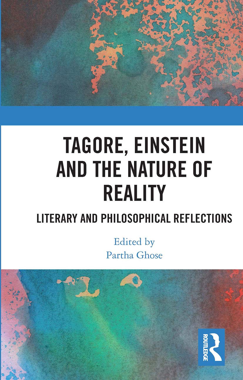 Tagore, Einstein and the Nature of Reality: Literary and Philosophical Reflections Philosophy