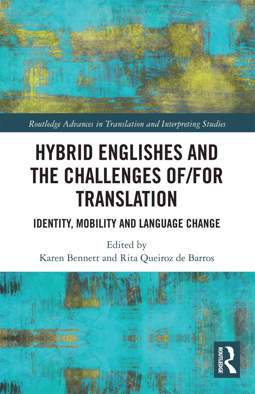 Hybrid Englishes and the Challenges of and for Translation: Identity, Mobility and Language Change (Routledge Advances in Translation and Interpreting Studies) Social Sciences