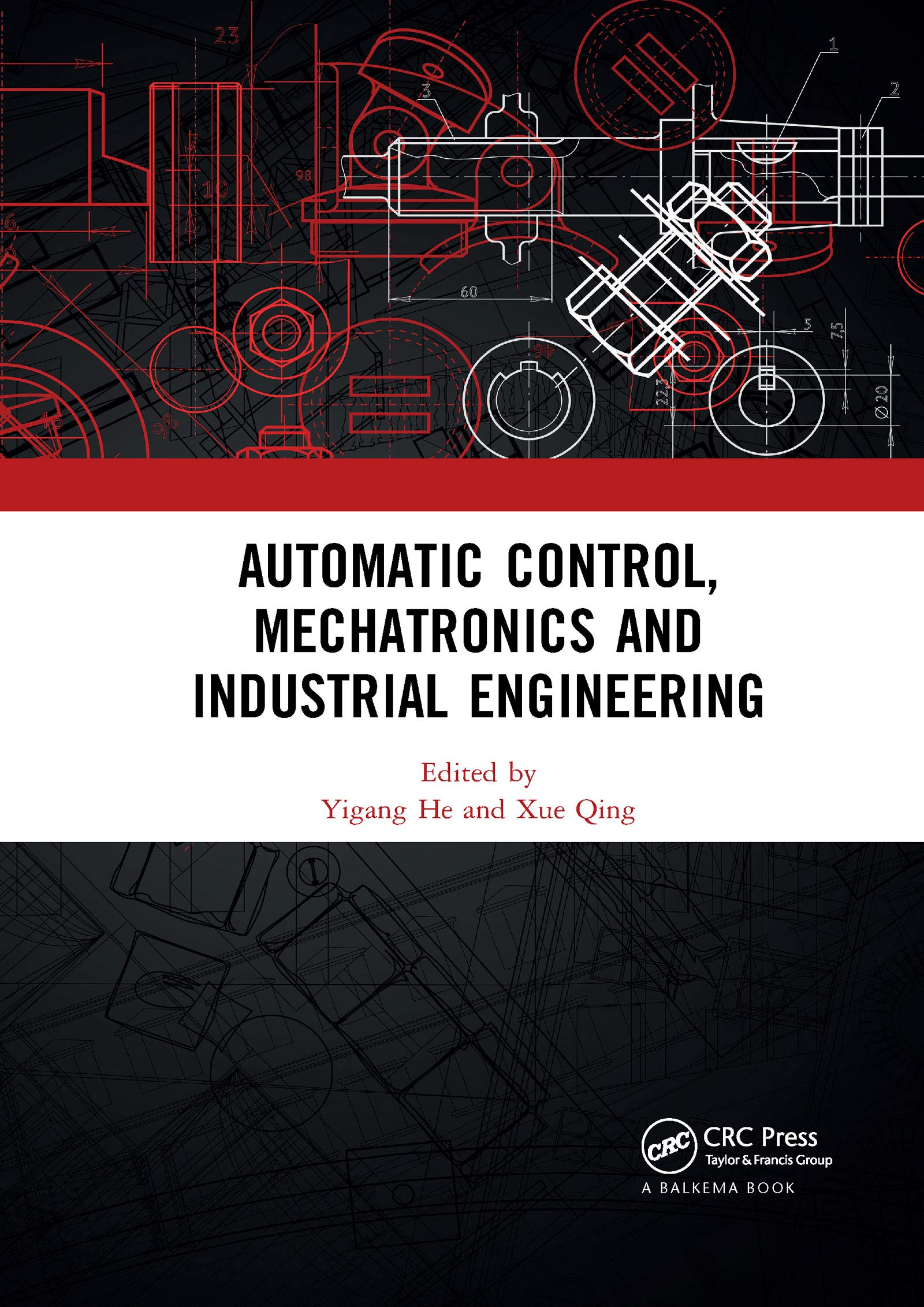 Automatic Control, Mechatronics and Industrial Engineering: Proceedings of the International Conference on Automatic Control, Mechatronics and ... 2018, October 29-31, 2018, Suzhou, China Business & Technology