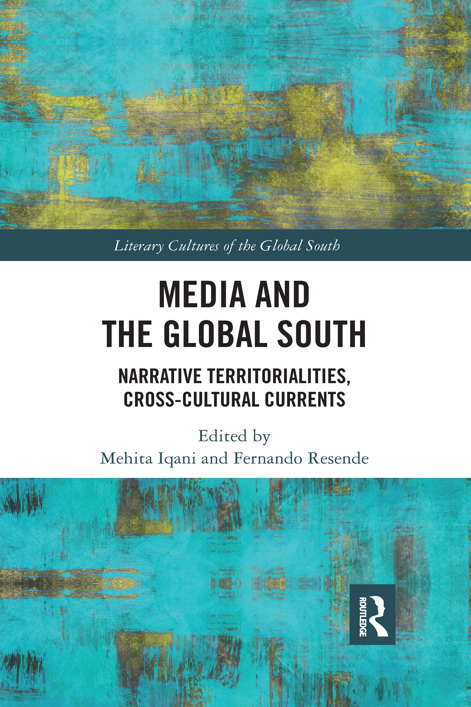 Media and the Global South: Narrative Territorialities, Cross-cultural Currents (Literary Cultures of the Global South) Media & Communication
