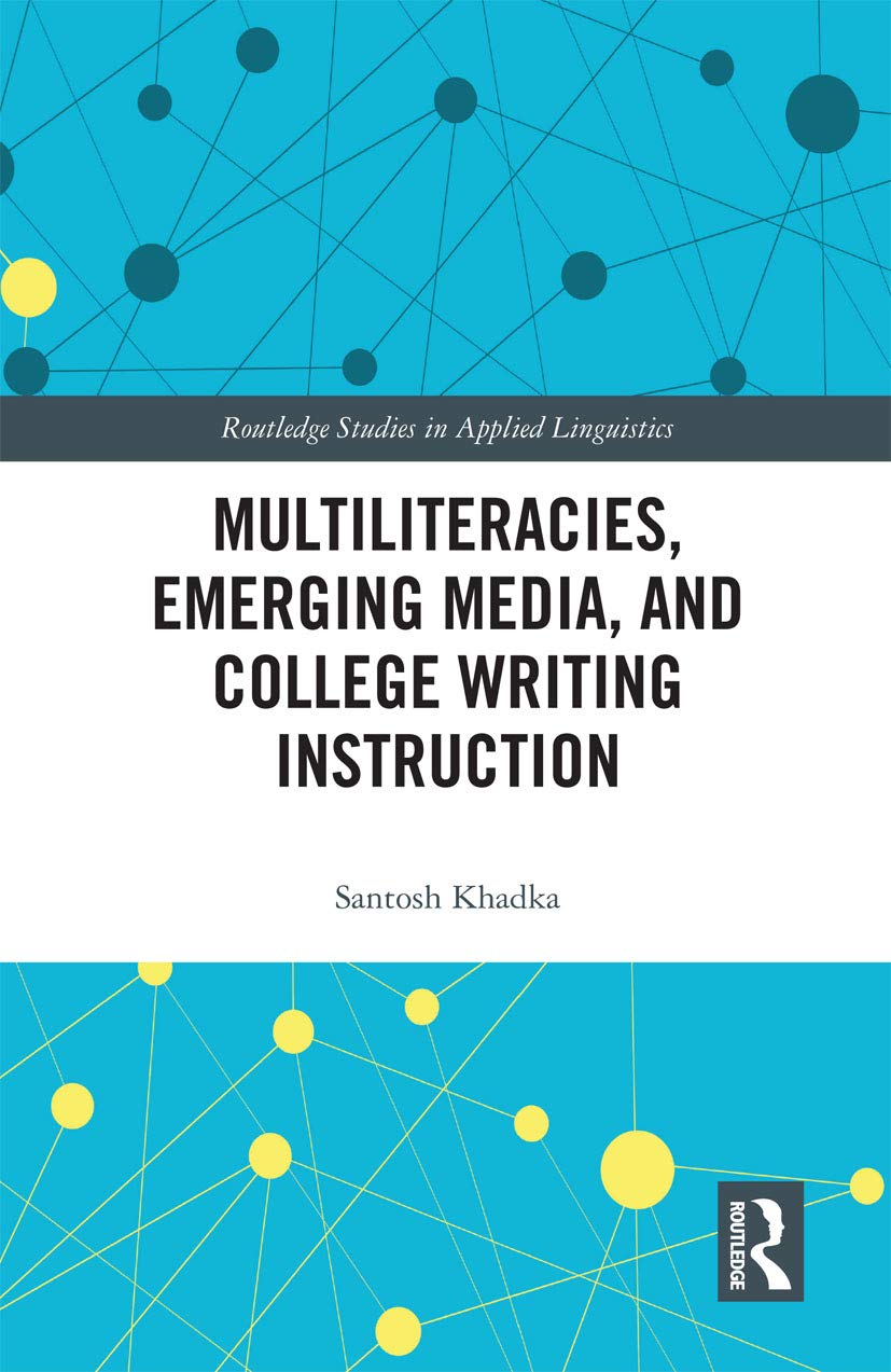 Multiliteracies, Emerging Media, and College Writing Instruction (Routledge Research in Language and Communication) Social Sciences