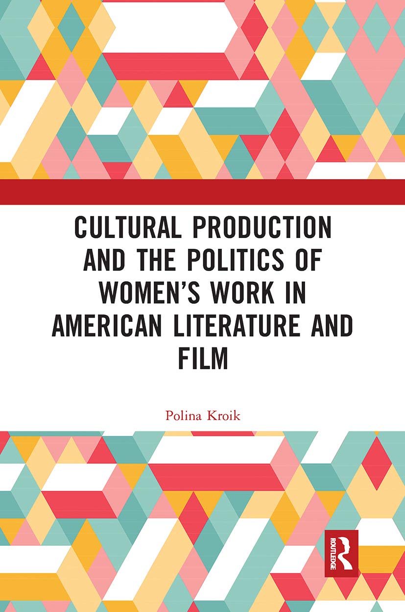 Cultural Production and the Politics of Women’s Work in American Literature and Film (Interdisciplinary Research in Gender) Books