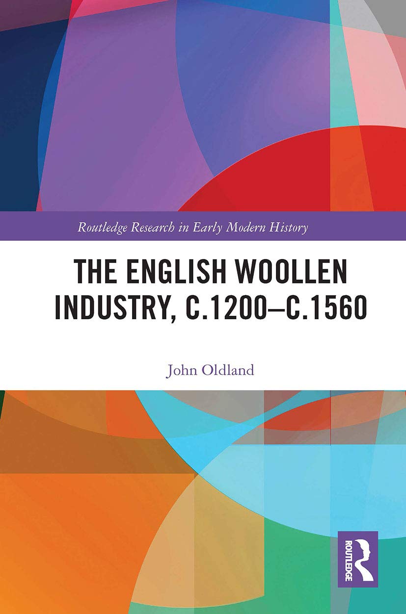 The English Woollen Industry, c.1200-c.1560 (Routledge Research in Early Modern History) Politics & History