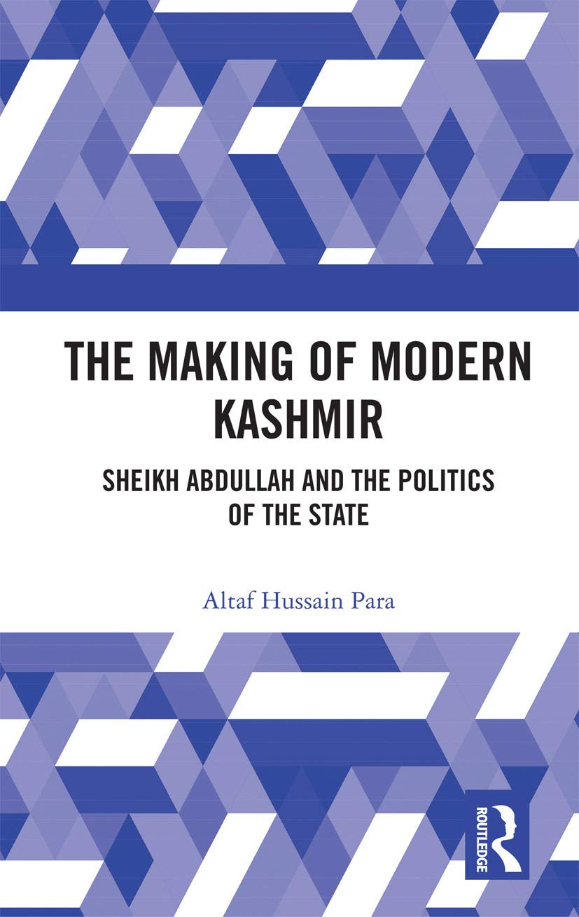 The Making of Modern Kashmir: Sheikh Abdullah and the Politics of the State Social Sciences